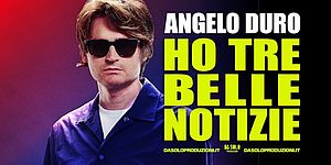locandina Angelo Duro – Ho tre belle notizie