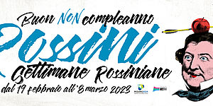 BUON (NON) COMPLEANNO ROSSINI. SETTIMANE ROSSINIANE 2023