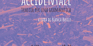 ACCIDENTALE. Traccia per una grammatica