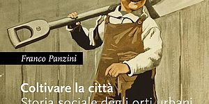 Coltivare la città Storia sociale degli orti urbani. Copertina