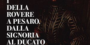 I Della Rovere a Pesaro, dalla Signoria al Ducato