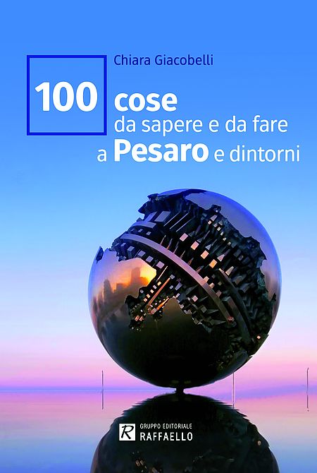 100 Cose da sapere e da fare a Pesaro e dintorni copertina