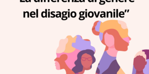 Locandina La differenza di genere nel disagio giovanile