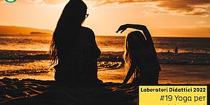 Laboratori Didattici 2022 #19 Yoga per bambini e adulti