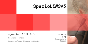 Agostino di Scipio per SpazioLEMS#5