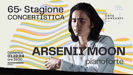 Arsenii Moon a Pesaro per la 65a Stagione dell’Ente Concerti