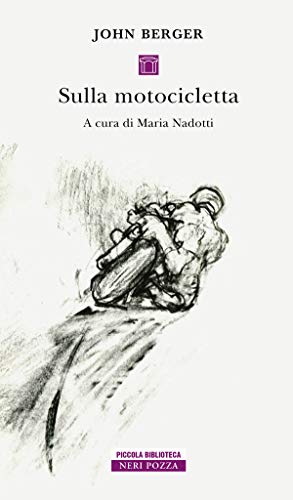 Sulla motocicletta (Neri Pozza, 2019) di John Berger (1926-2017)